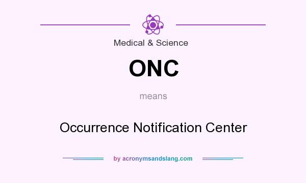 What does ONC mean? It stands for Occurrence Notification Center