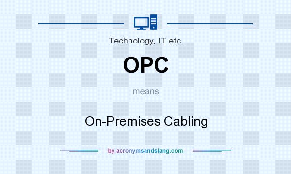 What does OPC mean? It stands for On-Premises Cabling