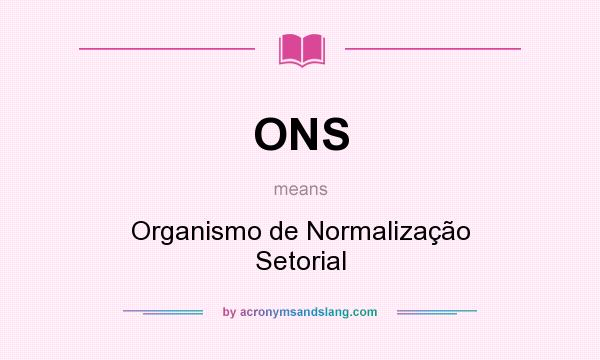 What does ONS mean? It stands for Organismo de Normalização Setorial