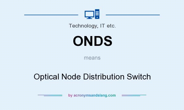 What does ONDS mean? It stands for Optical Node Distribution Switch