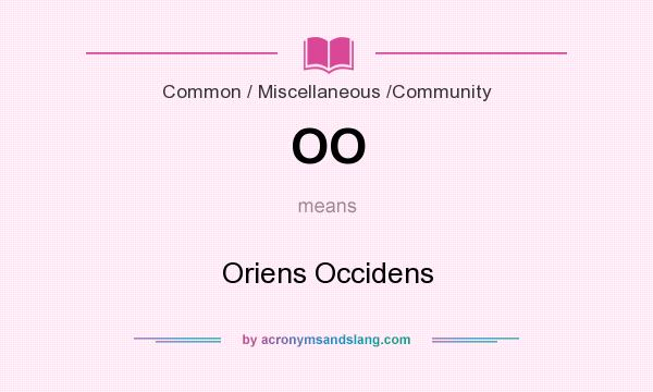 What does OO mean? It stands for Oriens Occidens