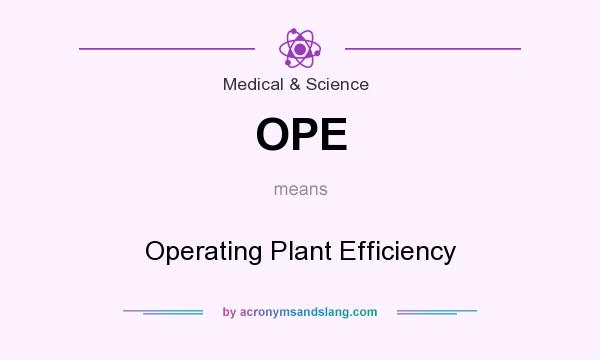 What does OPE mean? It stands for Operating Plant Efficiency