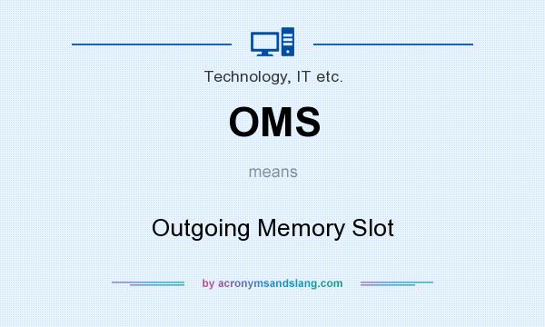 What does OMS mean? It stands for Outgoing Memory Slot