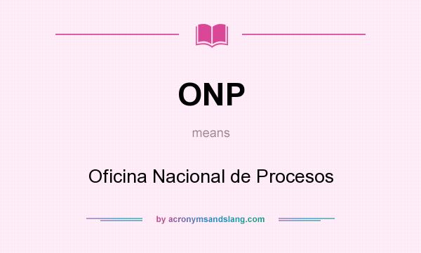 What does ONP mean? It stands for Oficina Nacional de Procesos