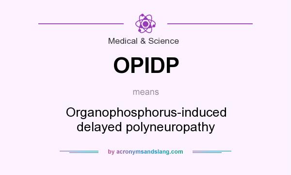 What does OPIDP mean? It stands for Organophosphorus-induced delayed polyneuropathy