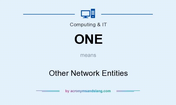 What does ONE mean? It stands for Other Network Entities