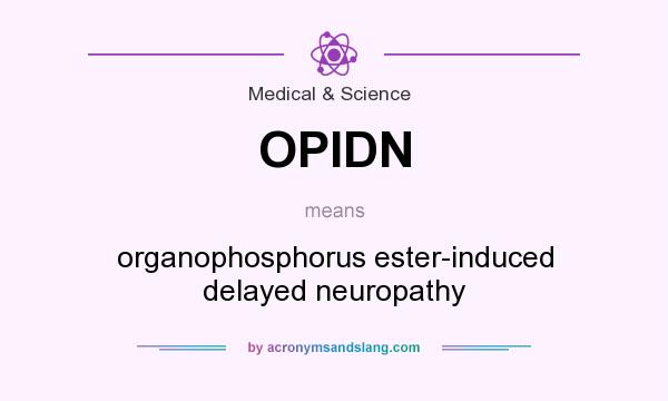 What does OPIDN mean? It stands for organophosphorus ester-induced delayed neuropathy