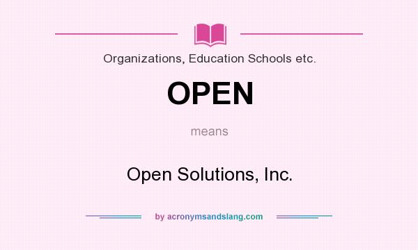 What does OPEN mean? It stands for Open Solutions, Inc.
