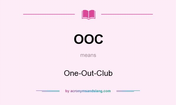 What does OOC mean? It stands for One-Out-Club