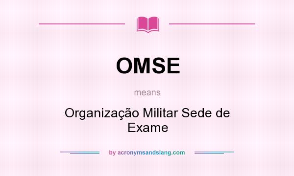 What does OMSE mean? It stands for Organização Militar Sede de Exame