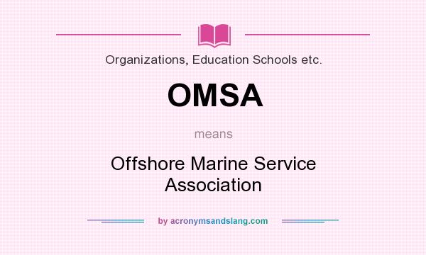 What does OMSA mean? It stands for Offshore Marine Service Association