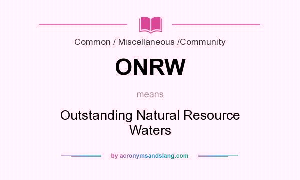 What does ONRW mean? It stands for Outstanding Natural Resource Waters