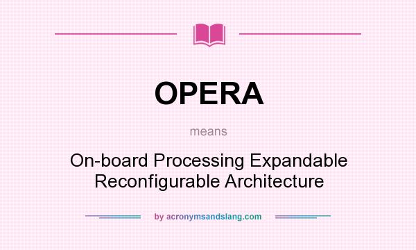 What does OPERA mean? It stands for On-board Processing Expandable Reconfigurable Architecture