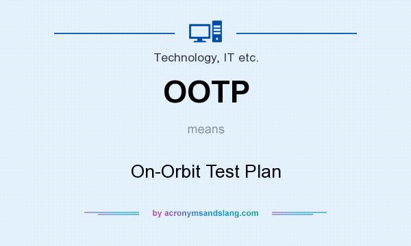 What does OOTP mean? It stands for On-Orbit Test Plan