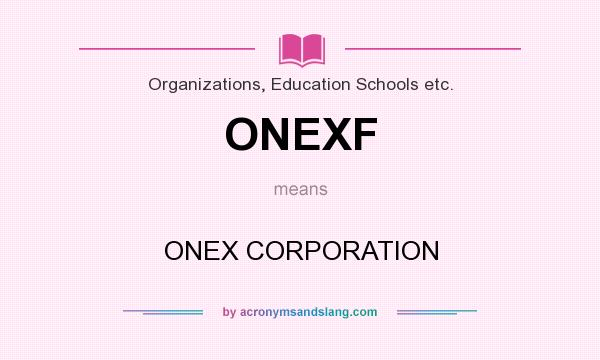 What does ONEXF mean? It stands for ONEX CORPORATION