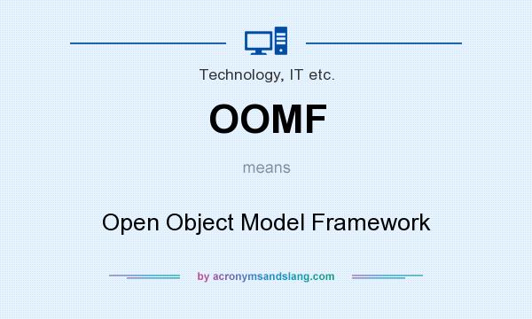 What does OOMF mean? It stands for Open Object Model Framework