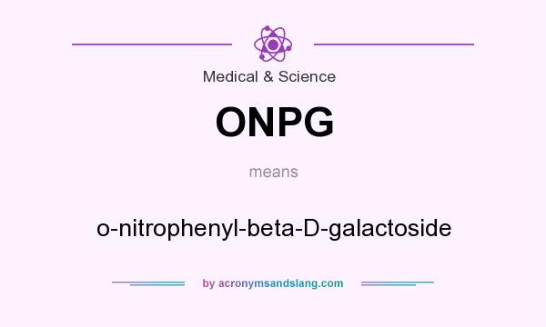 What does ONPG mean? It stands for o-nitrophenyl-beta-D-galactoside
