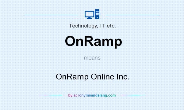 What does OnRamp mean? It stands for OnRamp Online Inc.
