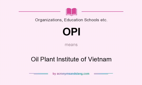 What does OPI mean? It stands for Oil Plant Institute of Vietnam