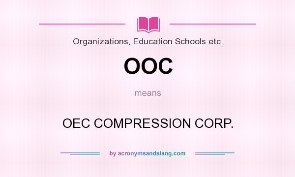 What does OOC mean? It stands for OEC COMPRESSION CORP.