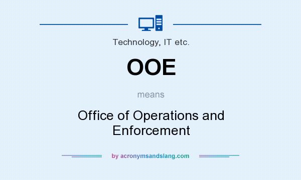 What does OOE mean? It stands for Office of Operations and Enforcement