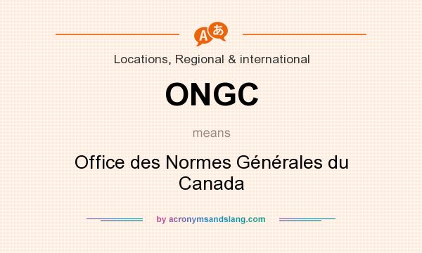 What does ONGC mean? It stands for Office des Normes Générales du Canada