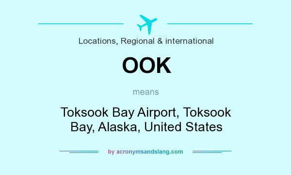 What does OOK mean? It stands for Toksook Bay Airport, Toksook Bay, Alaska, United States