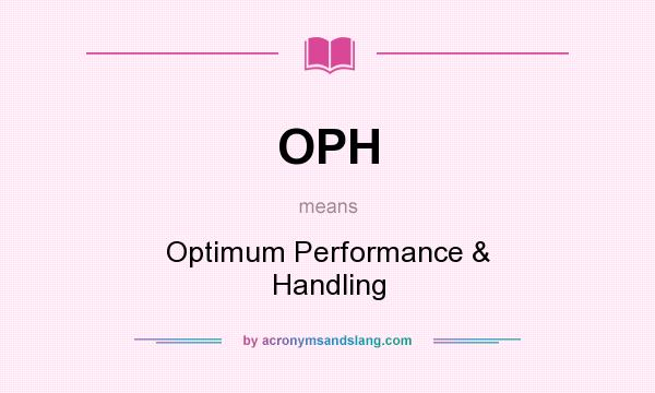 What does OPH mean? It stands for Optimum Performance & Handling