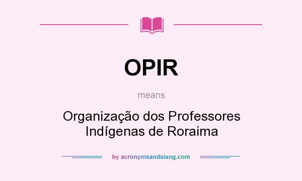 What does OPIR mean? It stands for Organização dos Professores Indígenas de Roraima