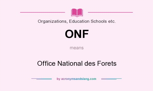 What does ONF mean? It stands for Office National des Forets