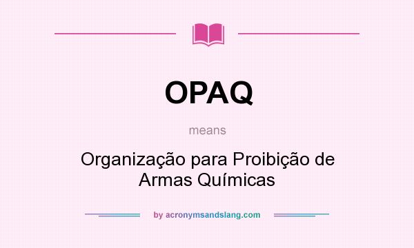 What does OPAQ mean? It stands for Organização para Proibição de Armas Químicas