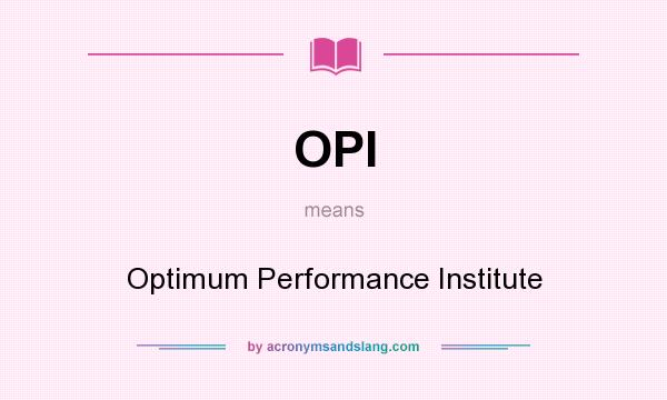 What does OPI mean? It stands for Optimum Performance Institute