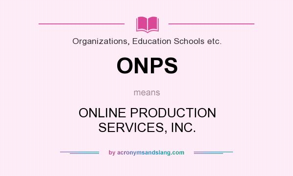 What does ONPS mean? It stands for ONLINE PRODUCTION SERVICES, INC.