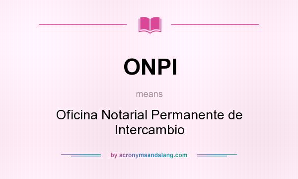 What does ONPI mean? It stands for Oficina Notarial Permanente de Intercambio