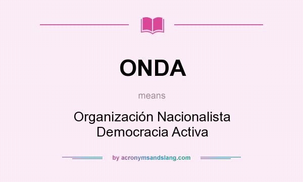What does ONDA mean? It stands for Organización Nacionalista Democracia Activa