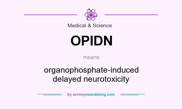 What does OPIDN mean? It stands for organophosphate-induced delayed neurotoxicity