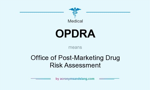 What does OPDRA mean? It stands for Office of Post-Marketing Drug Risk Assessment