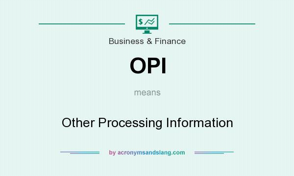What does OPI mean? It stands for Other Processing Information