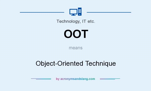 What does OOT mean? It stands for Object-Oriented Technique
