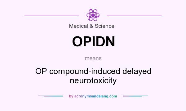 What does OPIDN mean? It stands for OP compound-induced delayed neurotoxicity