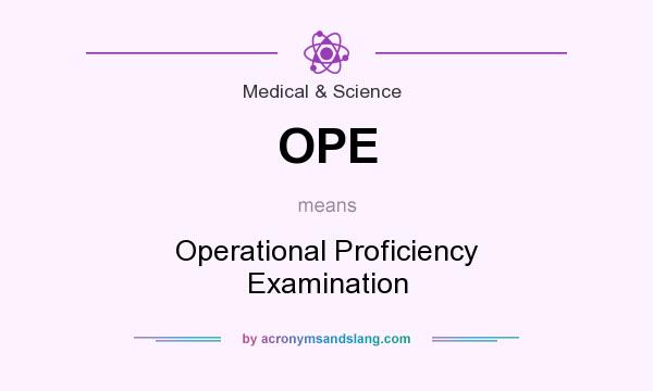 What does OPE mean? It stands for Operational Proficiency Examination
