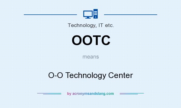 What does OOTC mean? It stands for O-O Technology Center