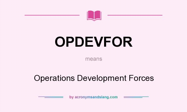 What does OPDEVFOR mean? It stands for Operations Development Forces