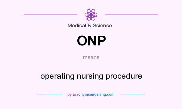 What does ONP mean? It stands for operating nursing procedure