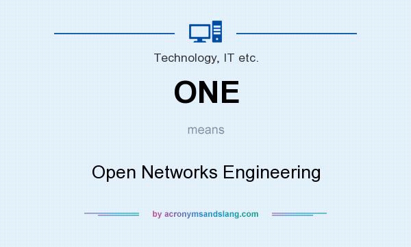 What does ONE mean? It stands for Open Networks Engineering