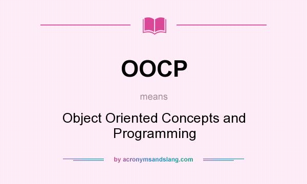 What does OOCP mean? It stands for Object Oriented Concepts and Programming