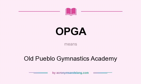 What does OPGA mean? It stands for Old Pueblo Gymnastics Academy