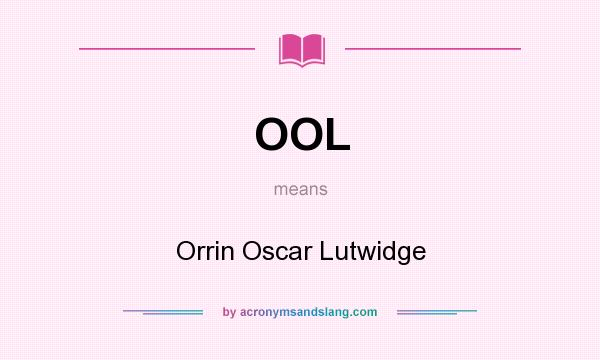 What does OOL mean? It stands for Orrin Oscar Lutwidge