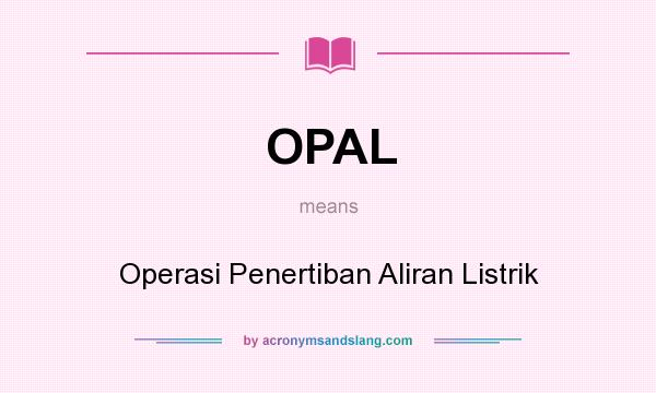 What does OPAL mean? It stands for Operasi Penertiban Aliran Listrik