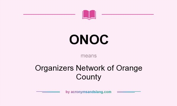 What does ONOC mean? It stands for Organizers Network of Orange County